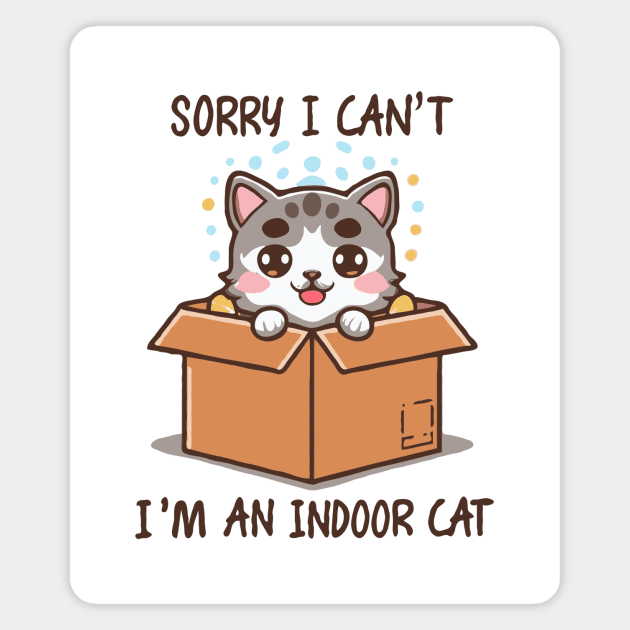 Sorry I Can't i'm An Indoor Cat. Funny Cat Magnet by Chrislkf